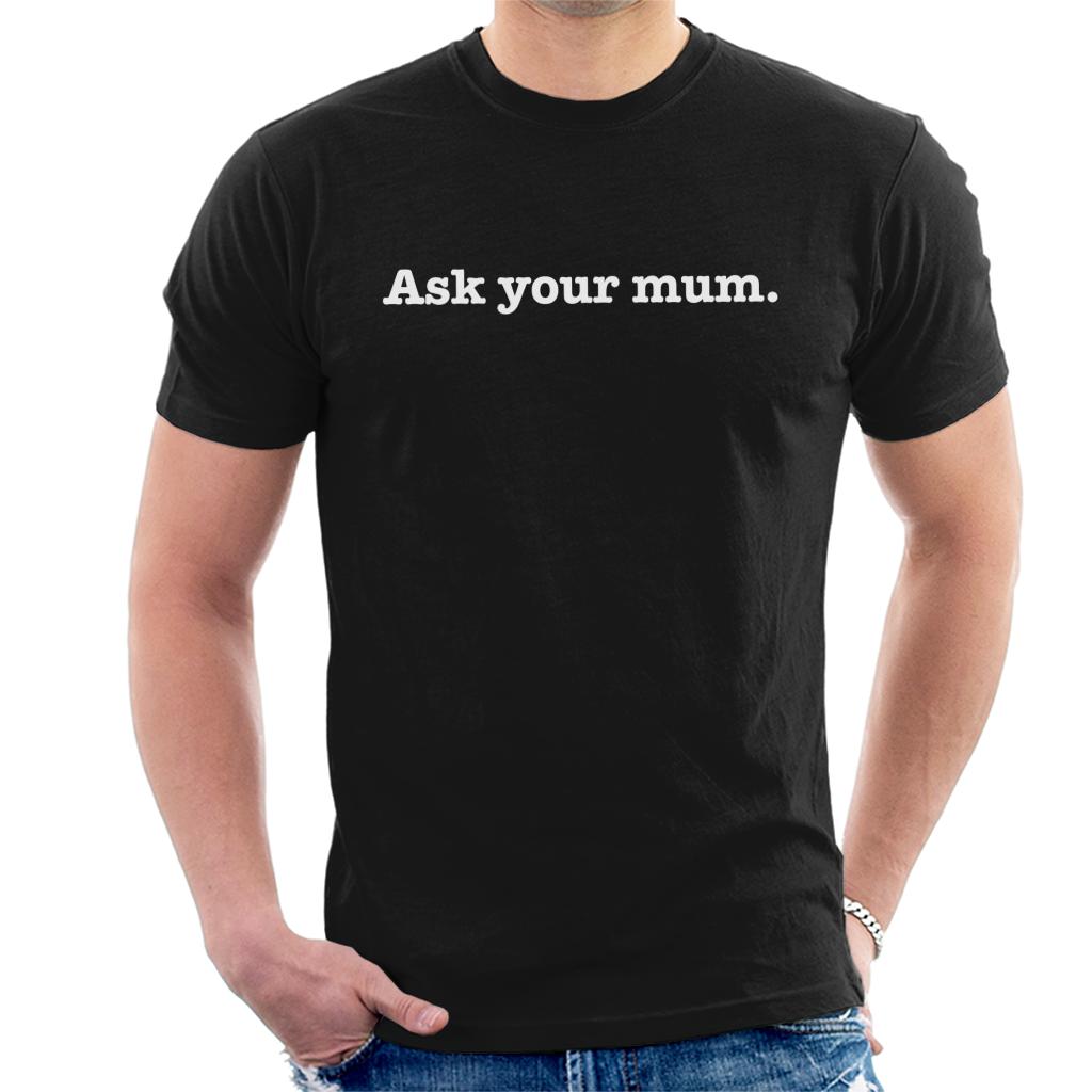 Ask Your Mum Fathers Day Men's T-Shirt