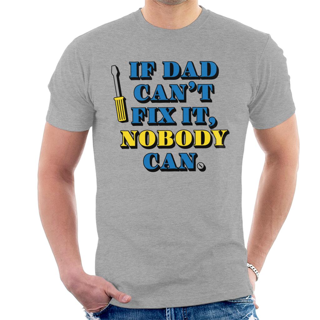 If Dad Can't Fix It Nobody Can Fathers Day Men's T-Shirt