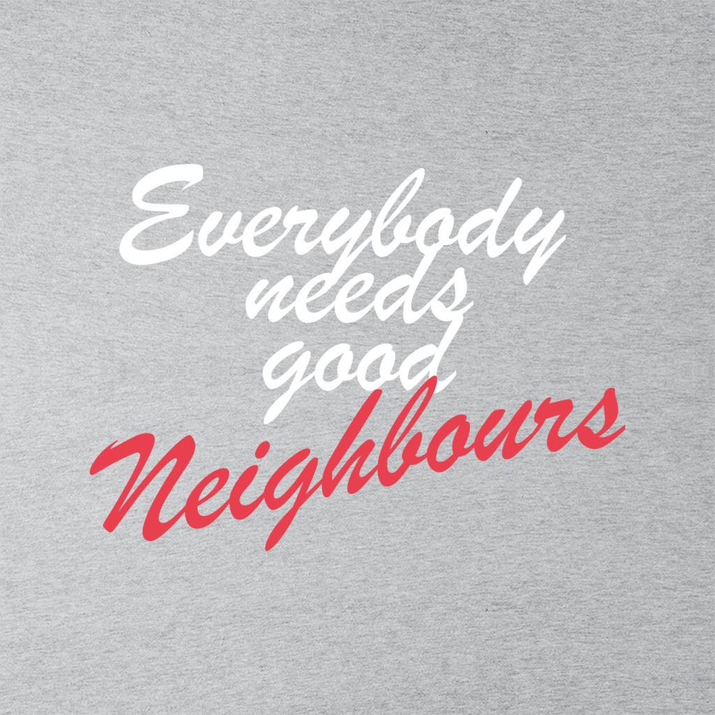 Neighbours Everybody Needs Good Men's T-Shirt-ALL + EVERY