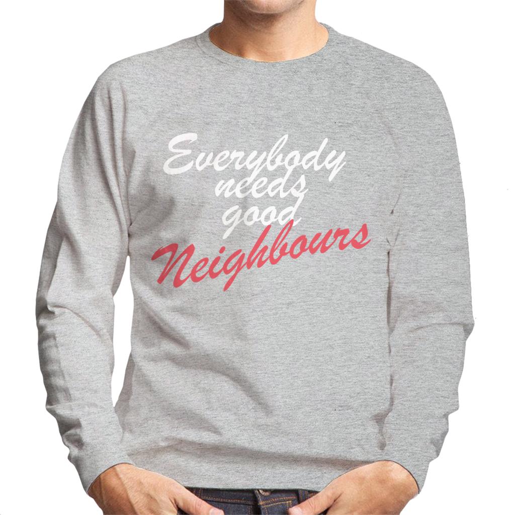 Neighbours Everybody Needs Good Men's Sweatshirt-ALL + EVERY