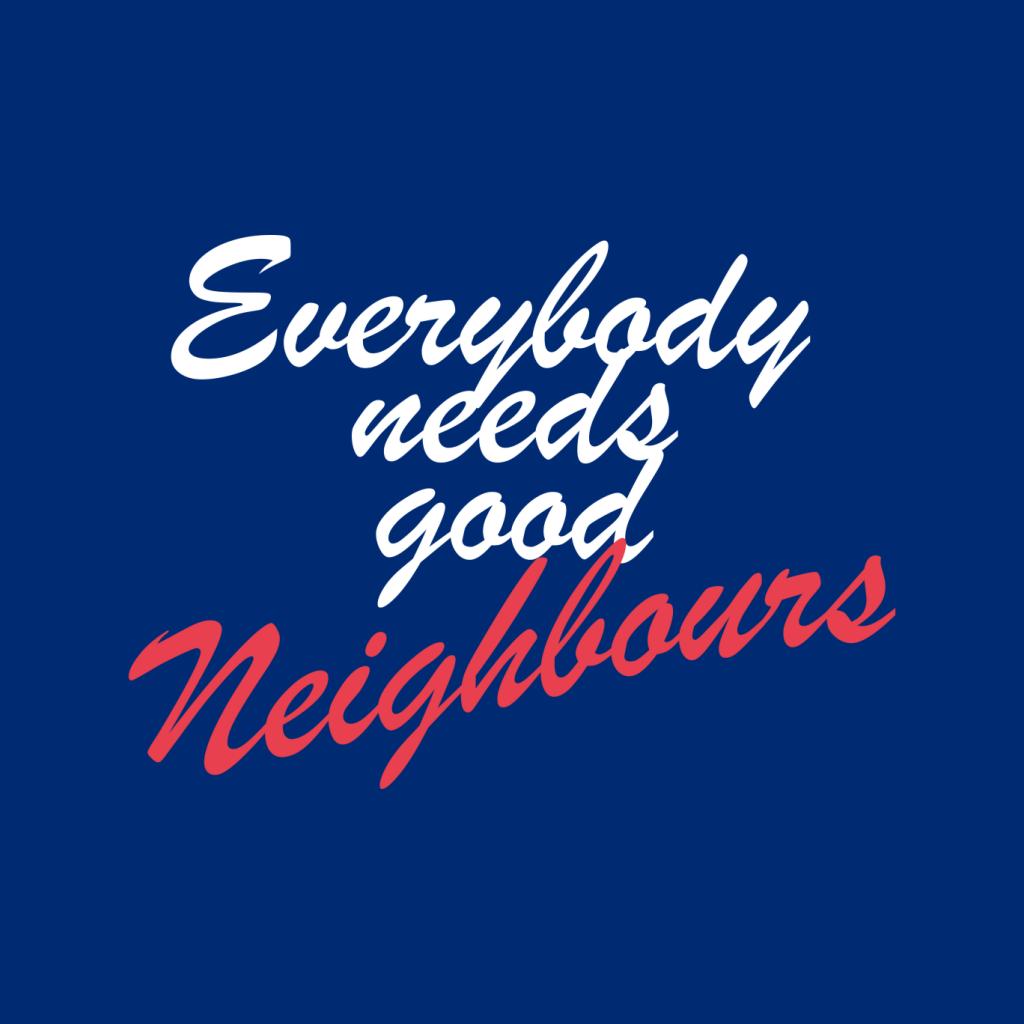 Neighbours Everybody Needs Good Men's T-Shirt-ALL + EVERY