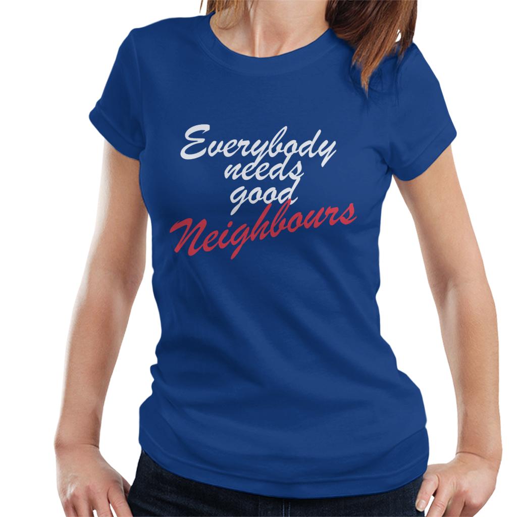 Neighbours Everybody Needs Good Women's T-Shirt-ALL + EVERY