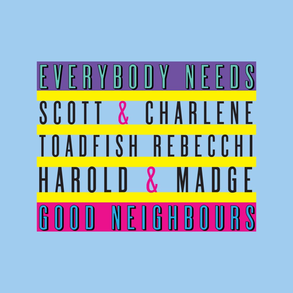 Neighbours Everybody Needs Good Neighbours Women's T-Shirt-ALL + EVERY