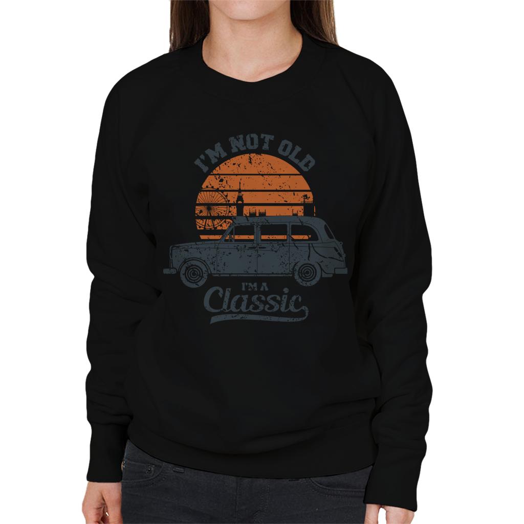 London Taxi Company TX4 Im Not Old Im A Classic Women's Sweatshirt-ALL + EVERY