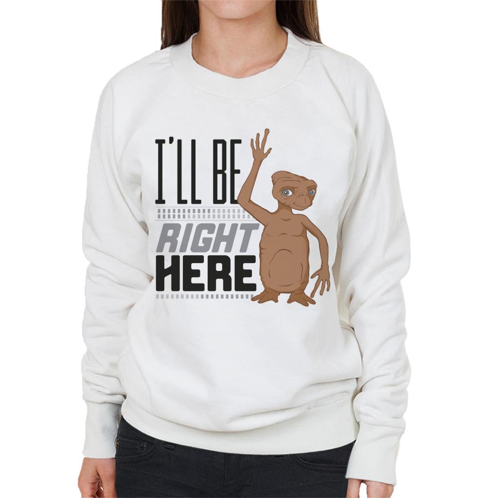 E.T. Ill Be Right Here Women's Sweatshirt-ALL + EVERY