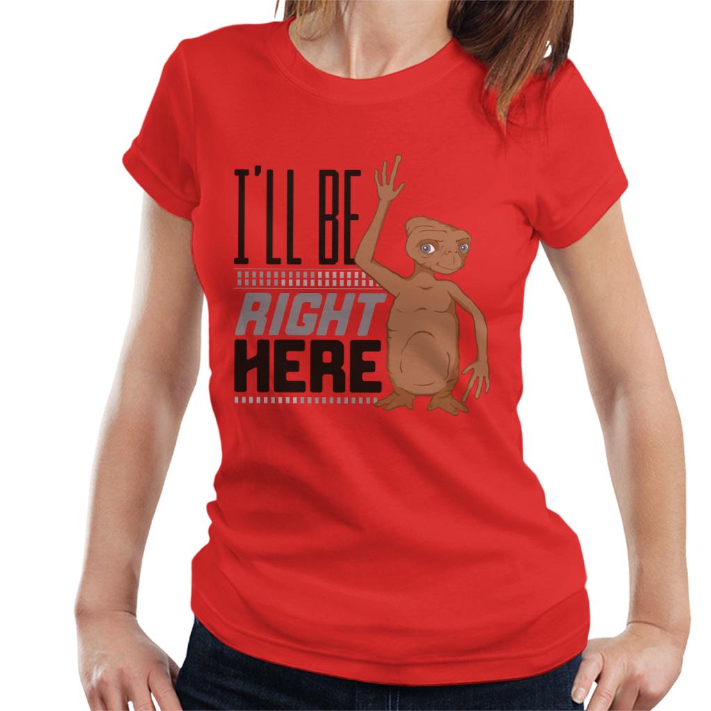 E.T. Ill Be Right Here Women's T-Shirt-ALL + EVERY