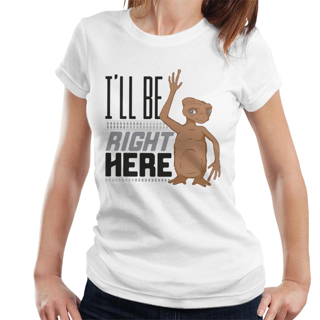 E.T. Ill Be Right Here Women's T-Shirt-ALL + EVERY