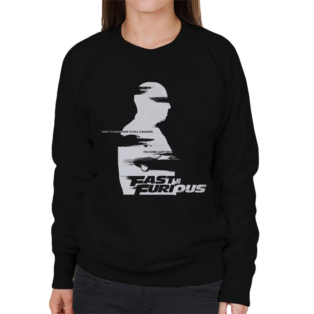 Fast and Furious Want To Know How To Kill A Shadow Quote Women's Sweatshirt-ALL + EVERY