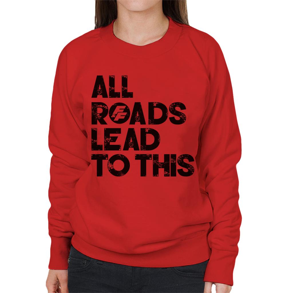 Fast and Furious All Roads Lead To This Women's Sweatshirt-ALL + EVERY