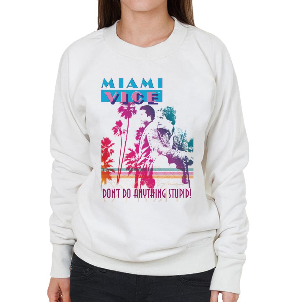 Miami Vice Dont Do Anything Stupid Women's Sweatshirt-ALL + EVERY