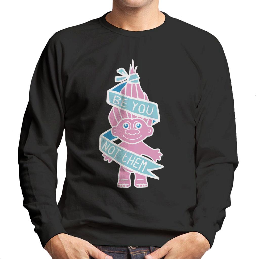 Trolls Be You Not Them Men's Sweatshirt-ALL + EVERY