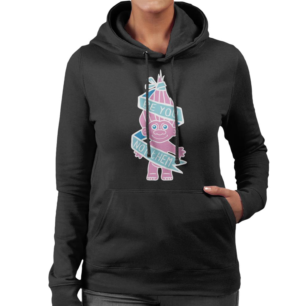 Trolls Be You Not Them Women's Hooded Sweatshirt-ALL + EVERY