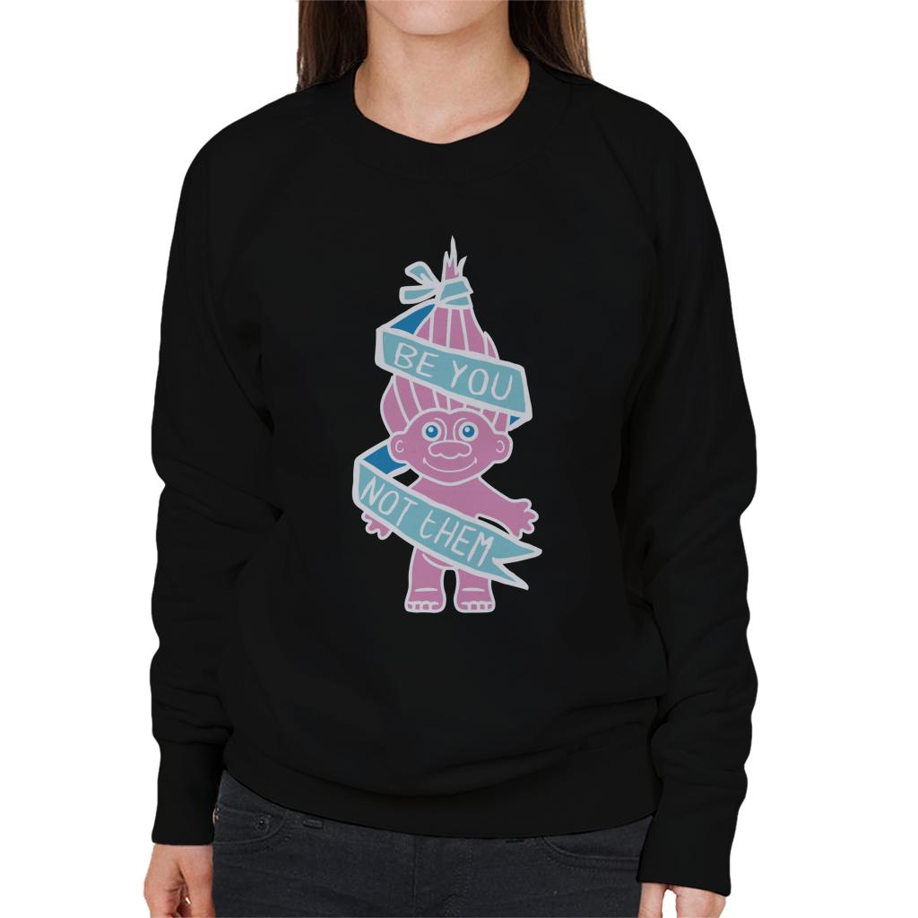 Trolls Be You Not Them Women's Sweatshirt-ALL + EVERY