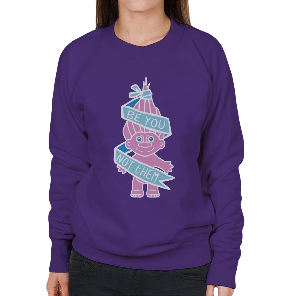 Trolls Be You Not Them Women's Sweatshirt-ALL + EVERY