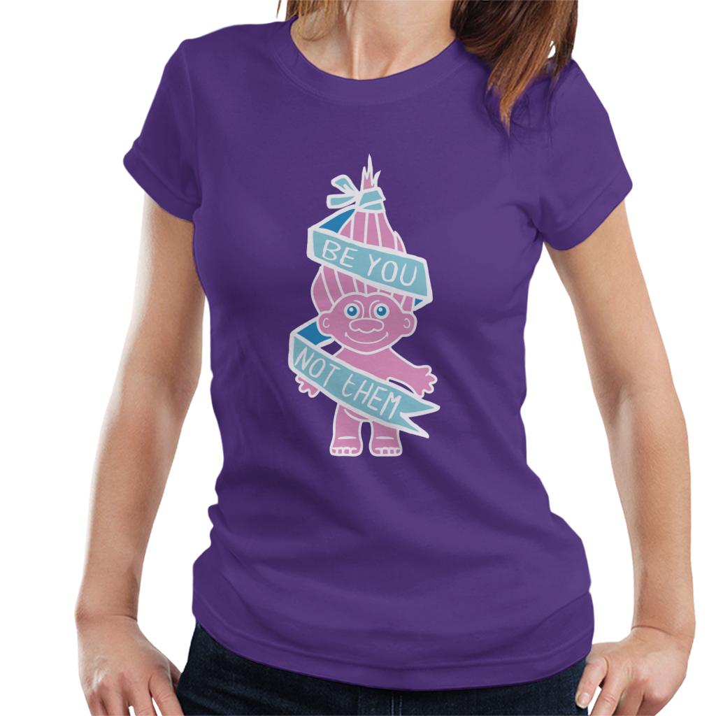 Trolls Be You Not Them Women's T-Shirt-ALL + EVERY