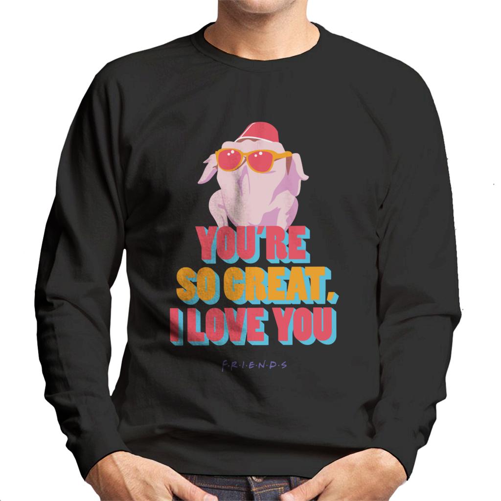 Friends Turkey Head Youre So Great I Love You Men's Sweatshirt-ALL + EVERY