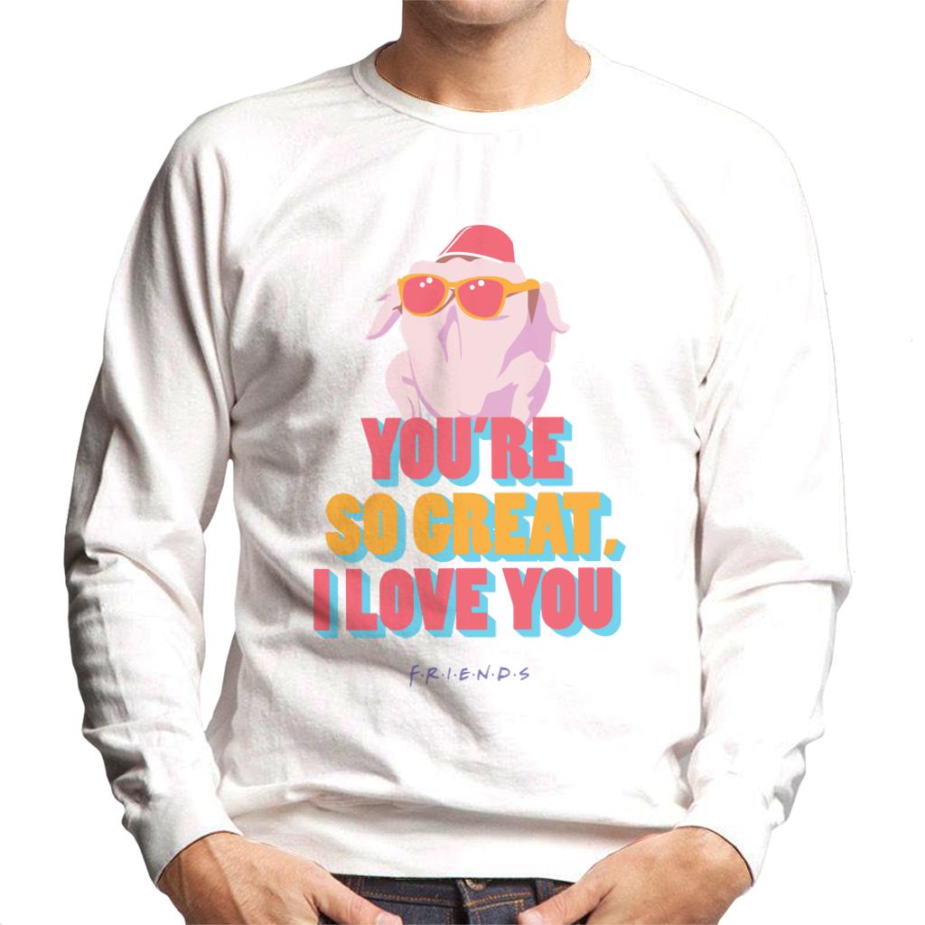 Friends Turkey Head Youre So Great I Love You Men's Sweatshirt-ALL + EVERY