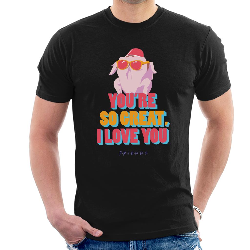 Friends Turkey Head Youre So Great I Love You Men's T-Shirt-ALL + EVERY