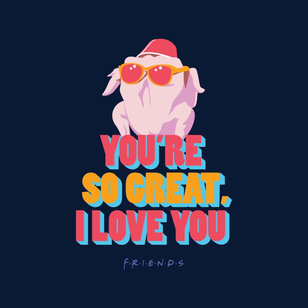 Friends Turkey Head Youre So Great I Love You Women's T-Shirt-ALL + EVERY