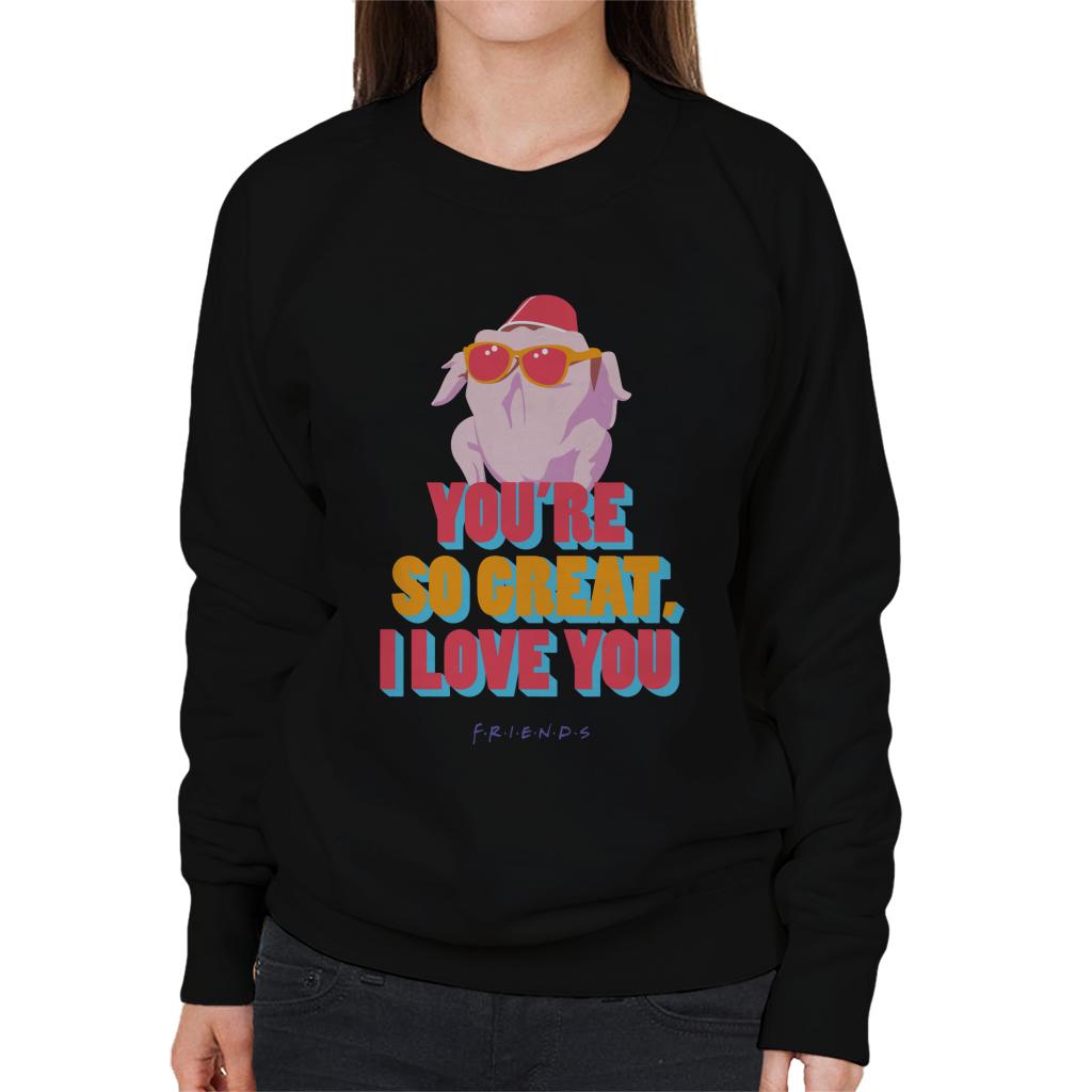 Friends Turkey Head Youre So Great I Love You Women's Sweatshirt-ALL + EVERY