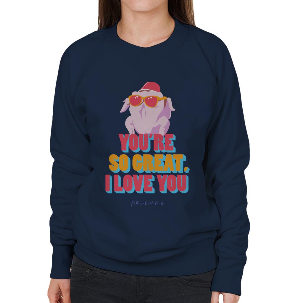 Friends Turkey Head Youre So Great I Love You Women's Sweatshirt-ALL + EVERY