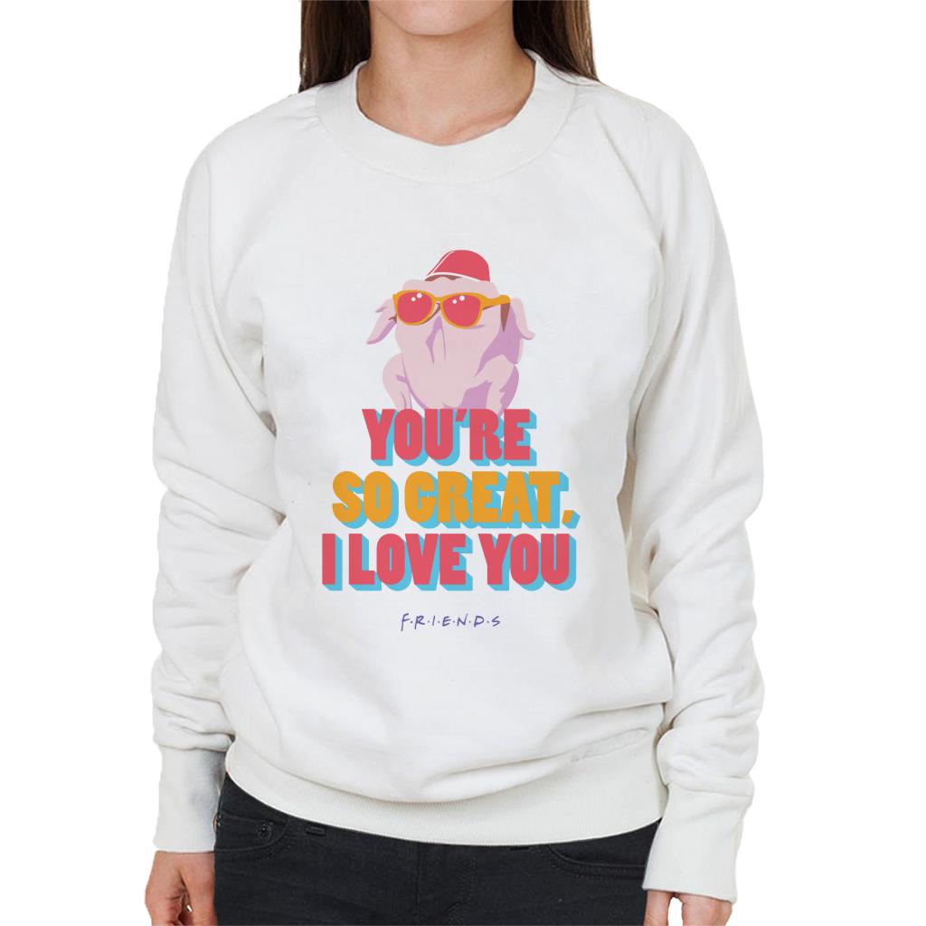 Friends Turkey Head Youre So Great I Love You Women's Sweatshirt-ALL + EVERY