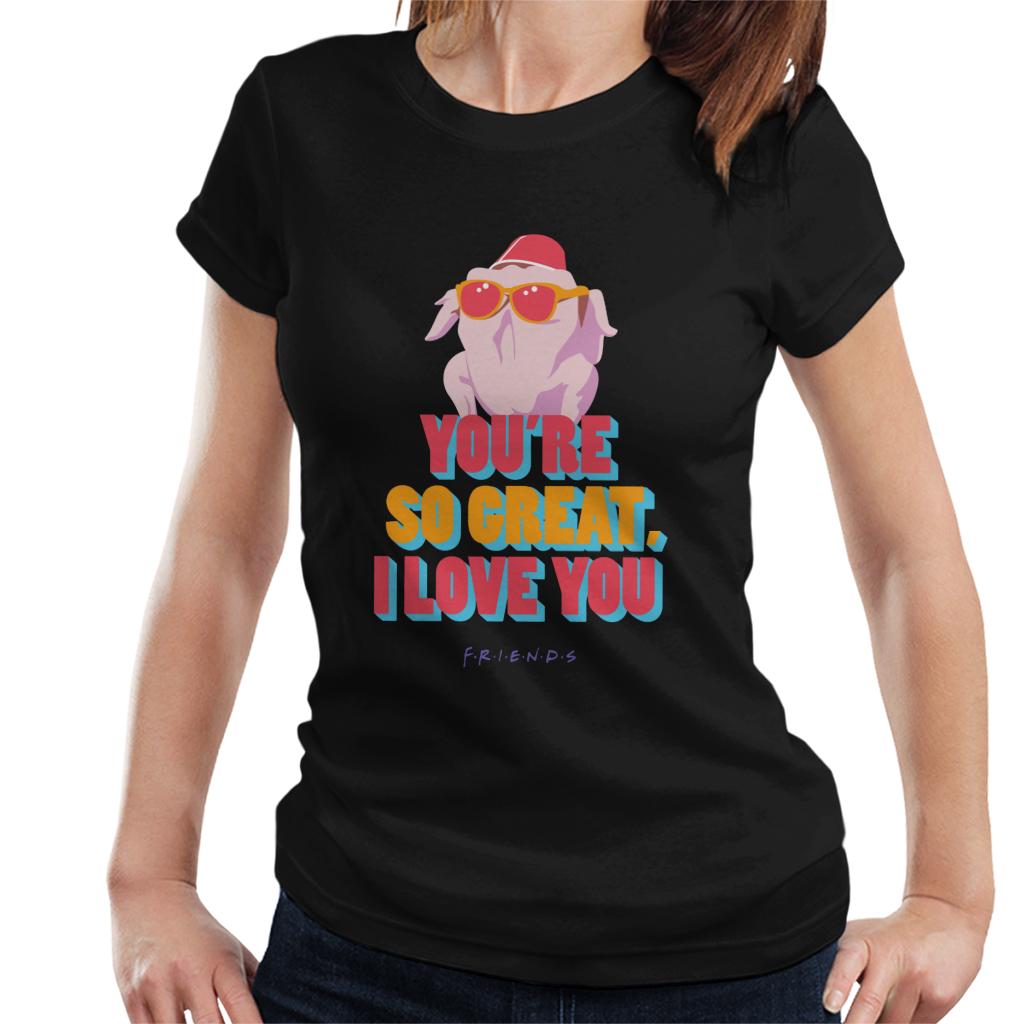 Friends Turkey Head Youre So Great I Love You Women's T-Shirt-ALL + EVERY