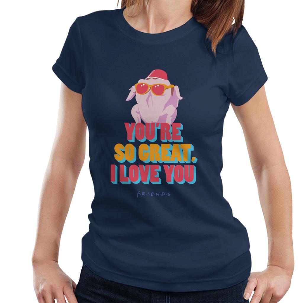 Friends Turkey Head Youre So Great I Love You Women's T-Shirt-ALL + EVERY