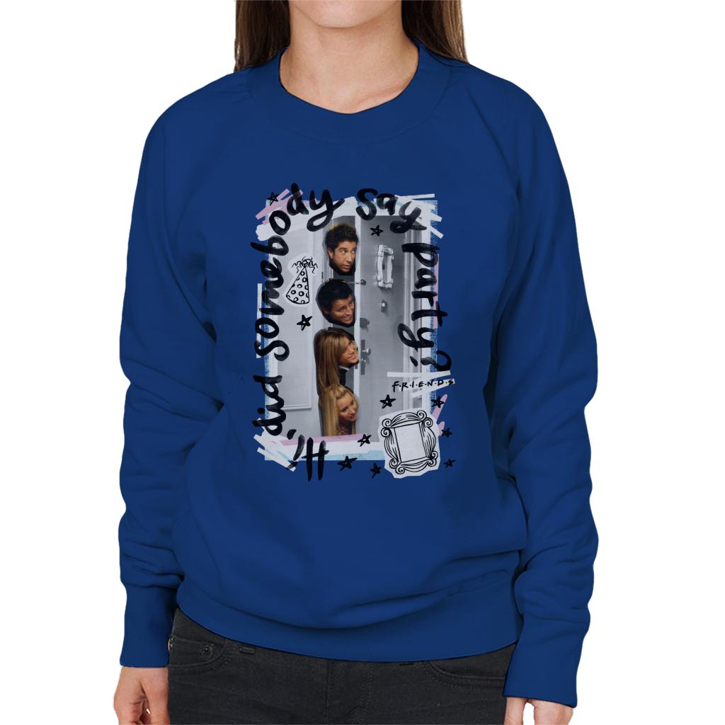 Friends Did Somebody Say Party Women's Sweatshirt-ALL + EVERY