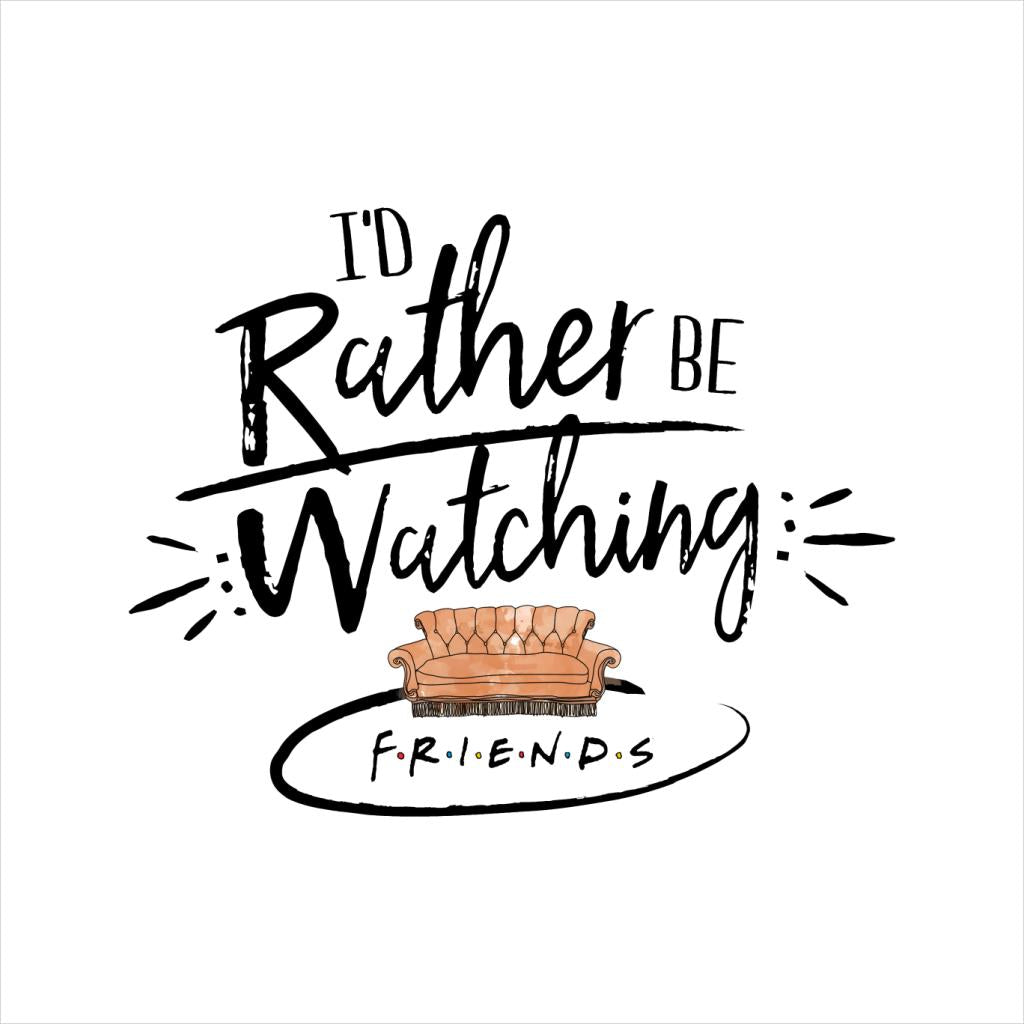 Friends Sofa Id Rather Be Watching Men's T-Shirt-ALL + EVERY