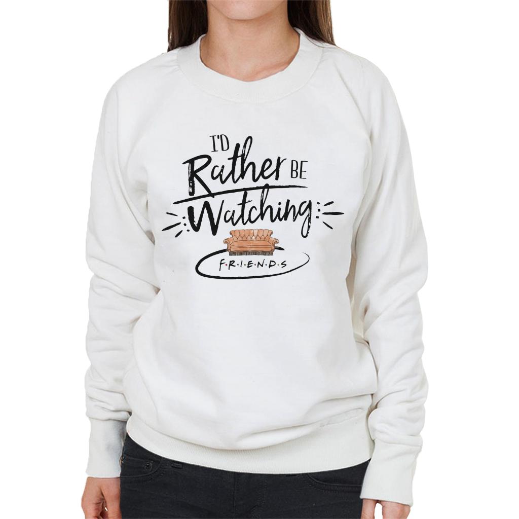 Friends Sofa Id Rather Be Watching Women's Sweatshirt-ALL + EVERY